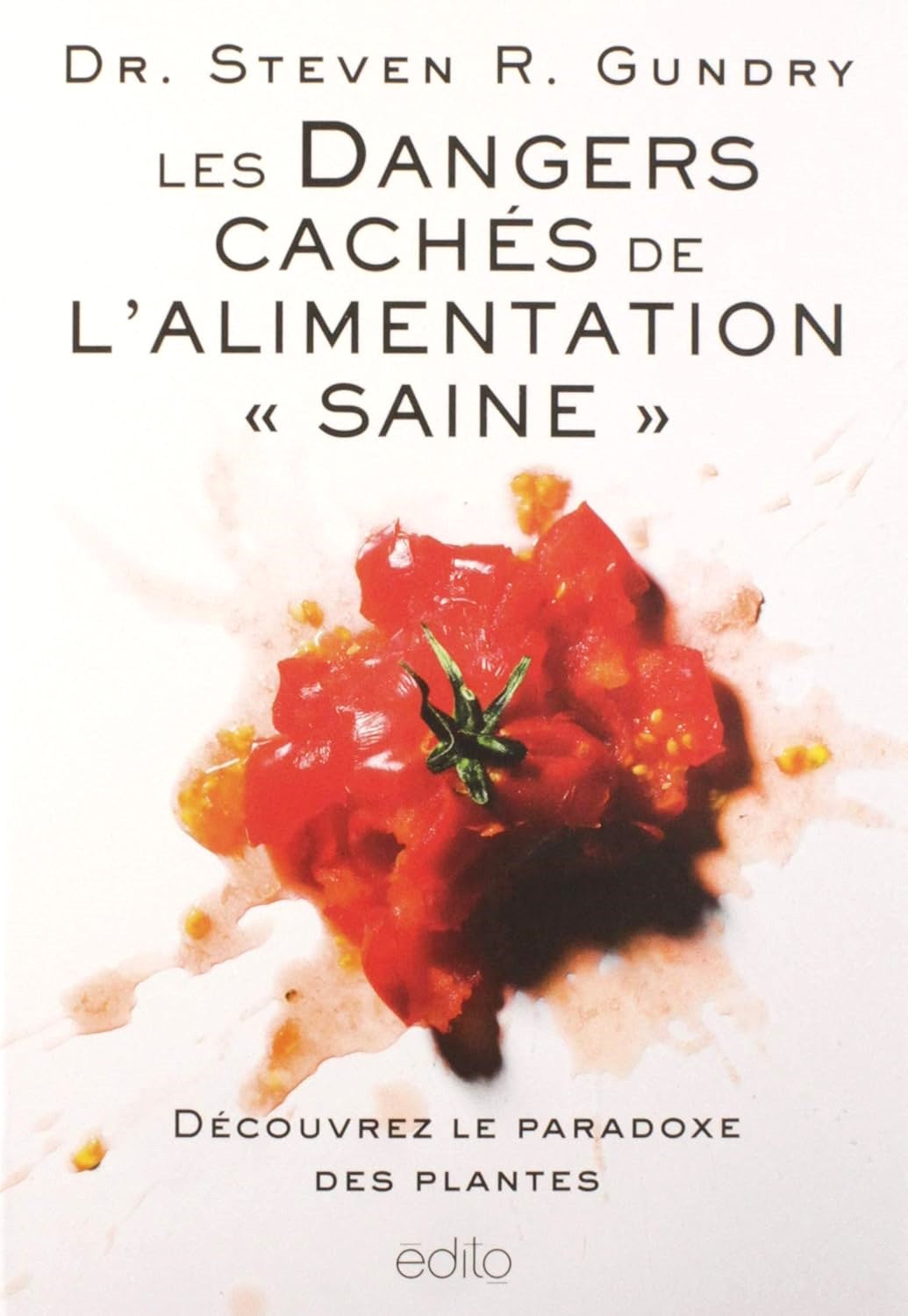 Livre Les dangers cachés de l'alimentation «saine» : découvrez le paradoxe des plantes - Dr. Stev...