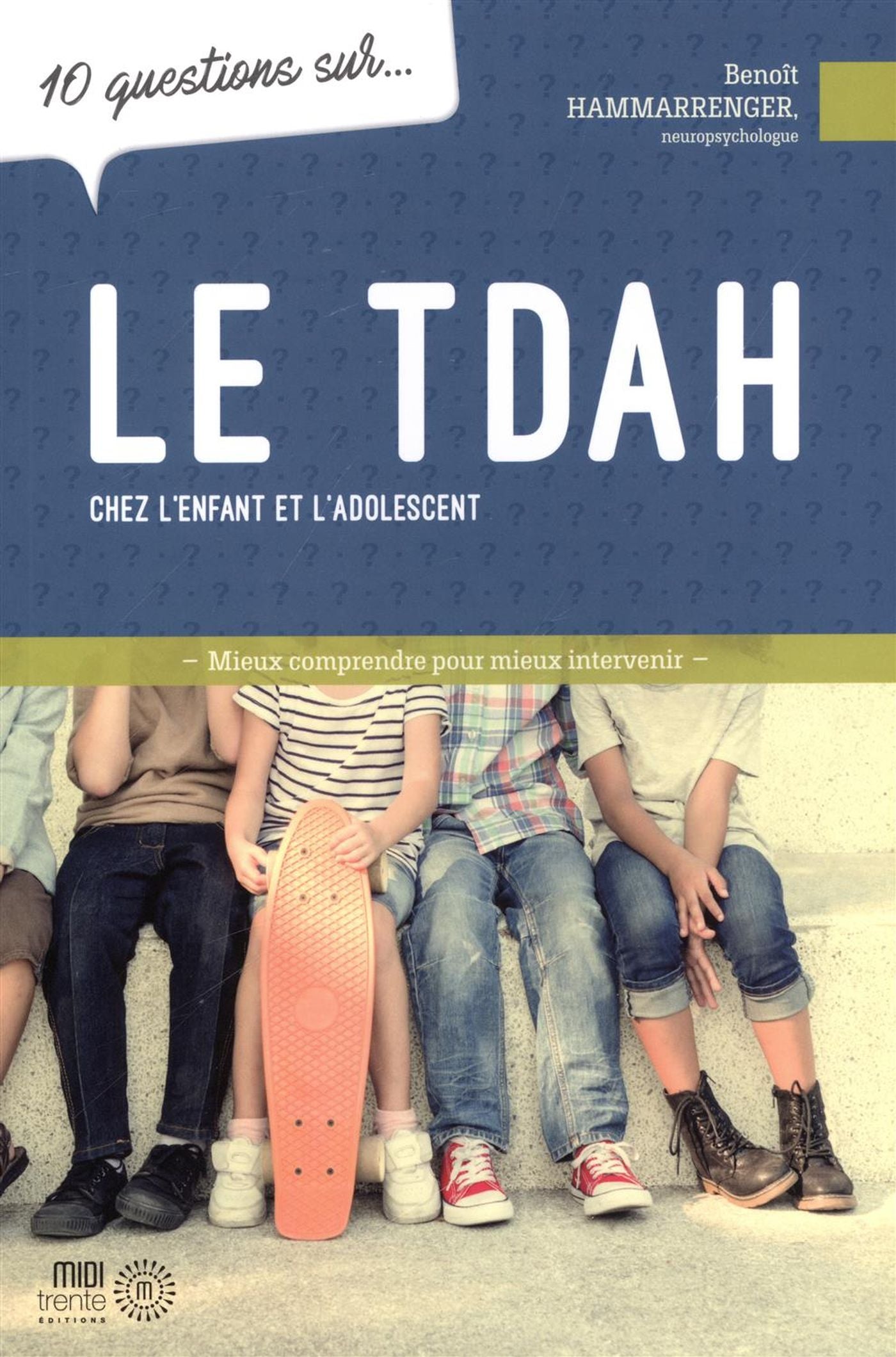 Livre 10 Questions sur le TDAH chez l'enfant et l'adolelescent - Benoît Hammarrenger (Livre d'occ...