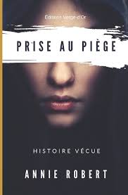 Prise au piège: Histoire vécue - Annie Robert
