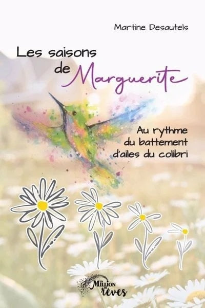 Livre Les saisons de Marguerite : Au rythme du battement d'ailes du collibri - Marrtine Desautels...