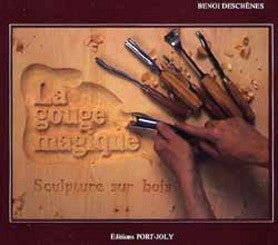 Livre La gouge magique : Sculpture sur bois - Benoi Deschênes (Livre d'occasion) - ISBN 2980014109