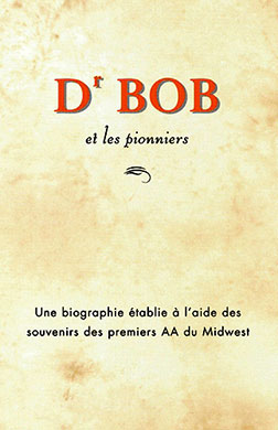 Dr Bob et les pionniers : Une biographie établie à l'aide des souvenirs des premiers AA du Midwest