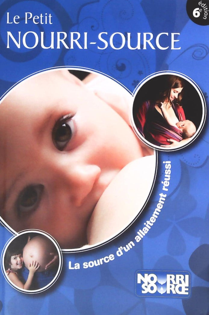 Livre Le petit nourri-source : La source d'un allaitement réussi - Collectif (Livre d'occasion) -...