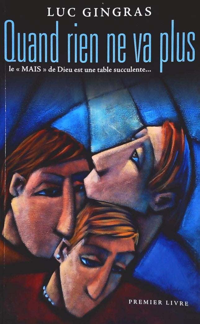 Livre ISBN Quand rien ne va plus : Le "mais" de Dieu est une table succulente... (Luc Gingras)