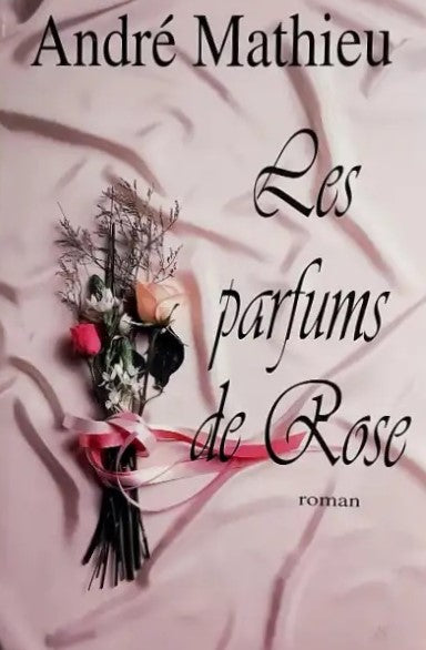 Livre Les parfums de Rose - André Mathieu (Livre d'occasion)