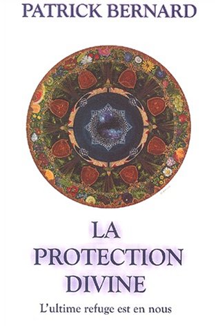 La protection divine : L'ultime refuge est en nous - Patrick Bernard