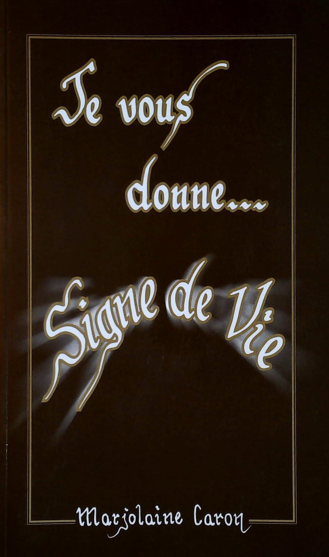 Livre ISBN 2980744603 Je vous donne signe de vie (Marjolaine Caron)