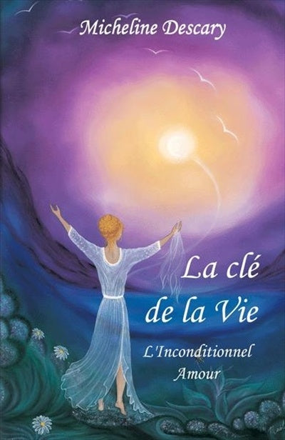 Livre La clé de la vie : L'inconditionel amour - Micheline Descary (Livre d'occasion)