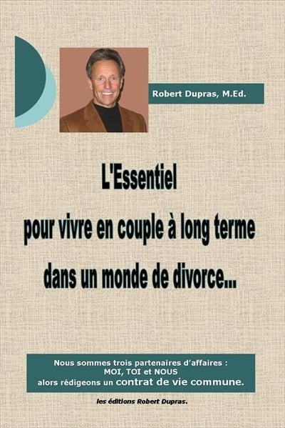 Livre L'essentiel pour vivre en couple à long terme dans un monde de divorce (Robert Dupras)...