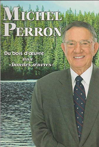 Du bois d'oeuvre aux bonnes oeuvres - Michel Perron