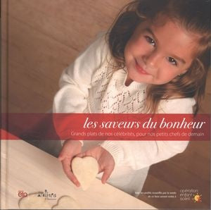 Livre Les saveurs du bonheur : Grands plats de nos célébrités pour nos petits chefs de demain - C...