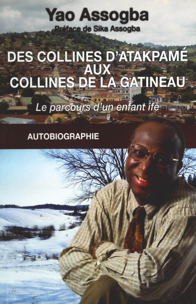Livre Des collines d'Atakpamé aux collines de la Gatineau : Le parcours d'un enfant ifè - Yao Ass...