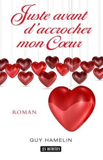 Juste avant d'accrocher mon coeur - Guy Hamelin