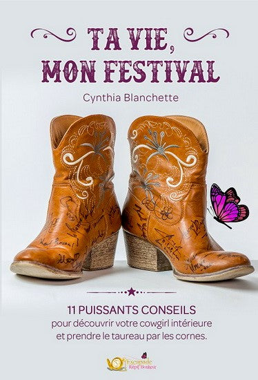 Livre Ta vie, mon festival : 11 puissants conseils pour découvrir votre cowgirl intérieure et pre...