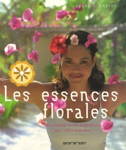 Livre Les essence florales : Des remèdes et des inspirations pour votre bien-être - Clare G. Harv...