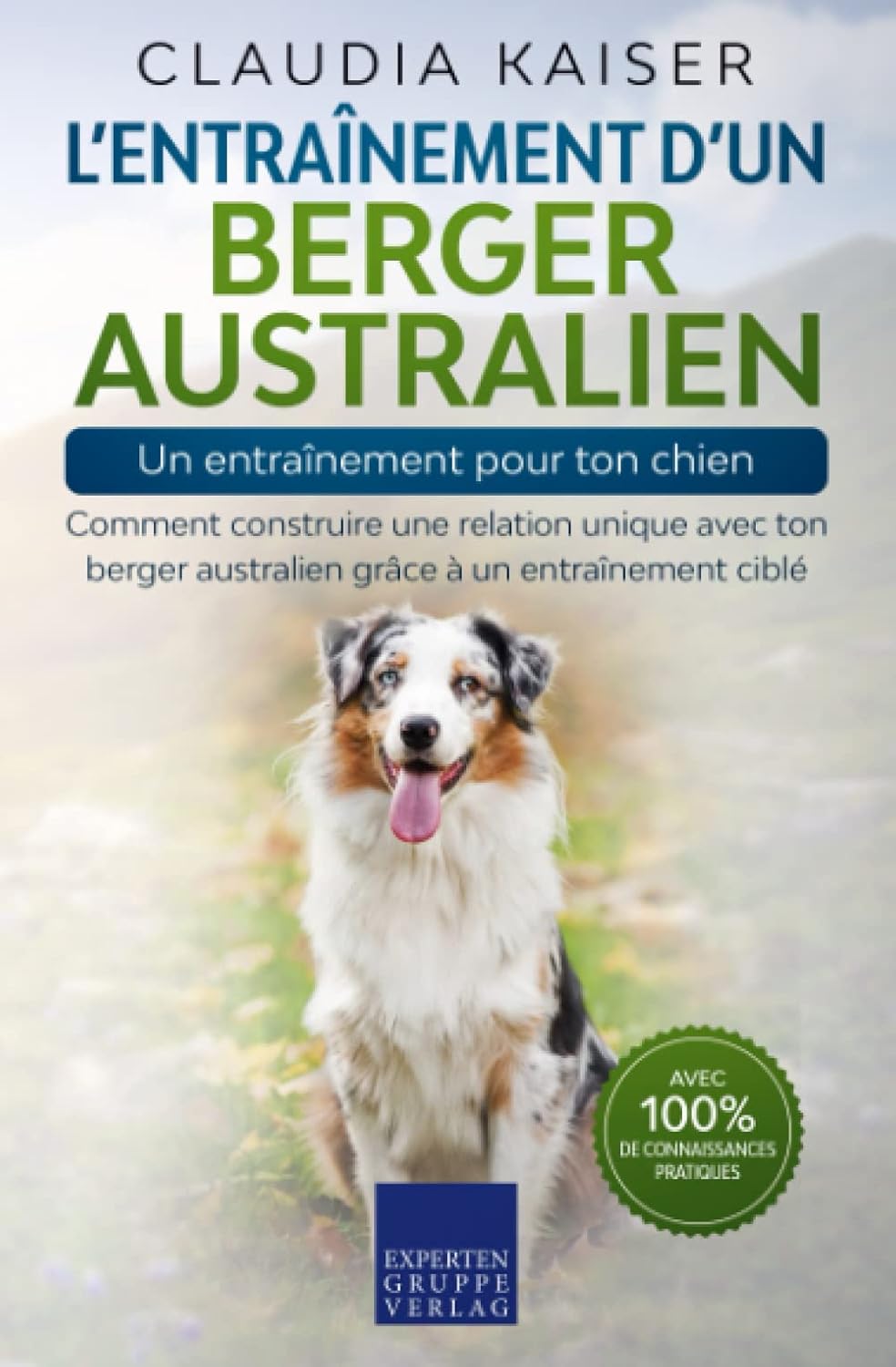 L’entraînement d’un berger australien : Un entraînement pour ton chien - Claudia Kaiser