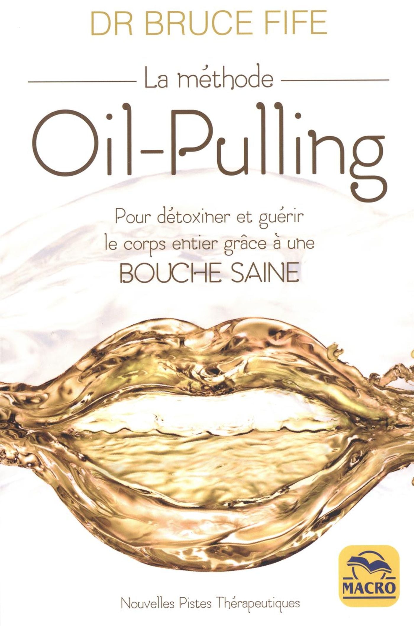 Livre La méthode oil-pulling : Pour détoxiner et guérir le corps entier grâce à une bouche saine...