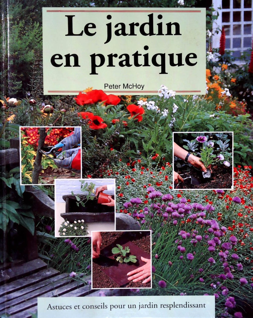 Livre Le jardin en pratique : Astuce et conseils pour un jardin resplendissant (Peter McHoy)...