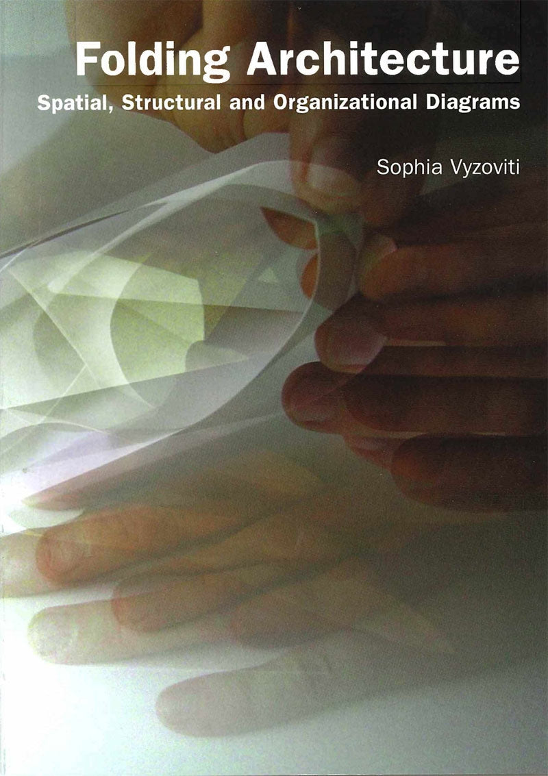 Livre Folding Architecture : Spatial, Structural ans Organizational Diagrams - Sophia Vyzoviti (L...