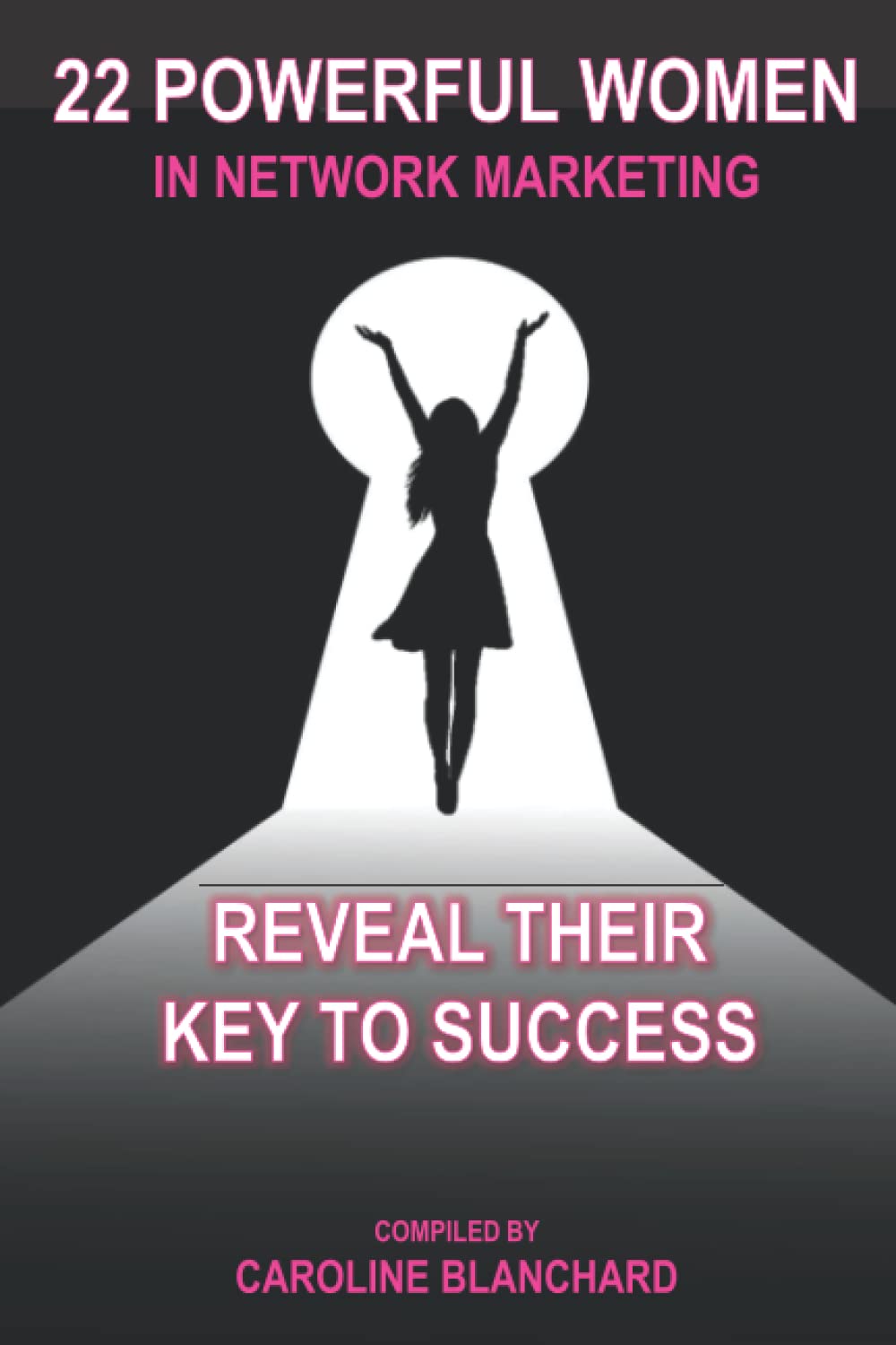 Livre ISBN 22 Powerful Women in Network Marketing Reveal Their Key to Success (Caroline Blanchard)