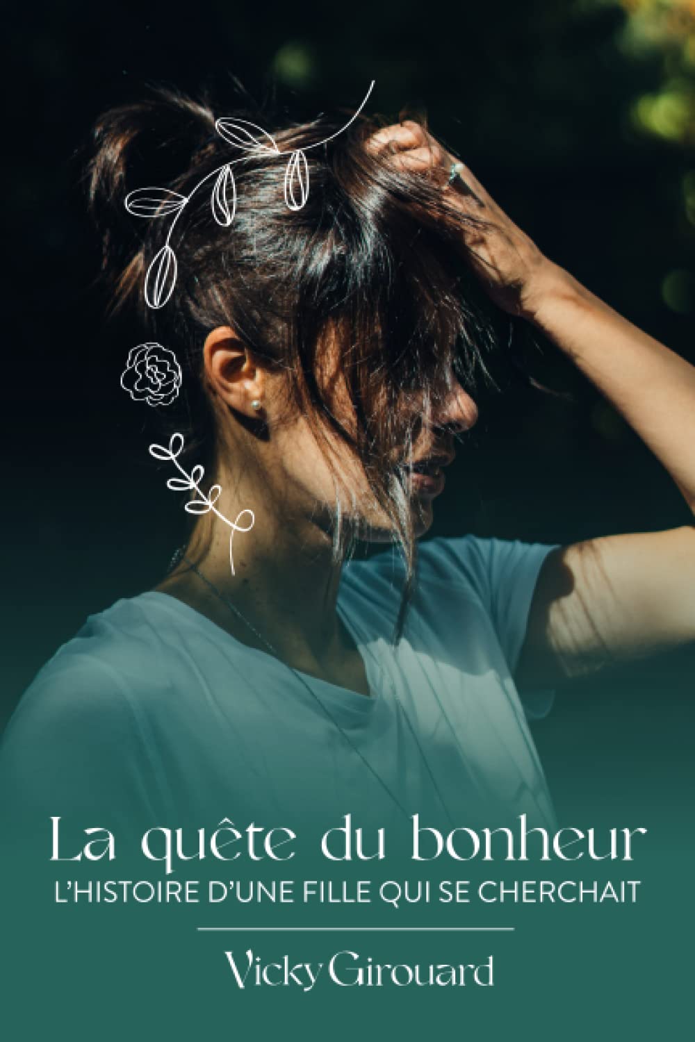 La quête du bonheur : L'histoire d'une fille qui se cherchait - Vicky Girouard