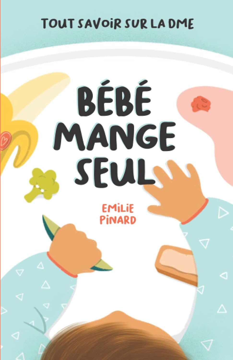 Livre Bébé mange seul - Émilie Pinard (Livre neuf)
