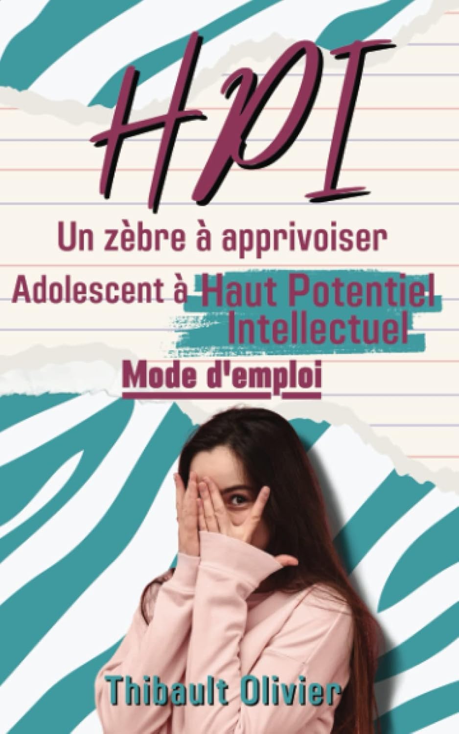 Livre HPI : Un zèbre à apprivoiser, Adolescent à haut potentiel intellectuel - Thibault Olivier (...