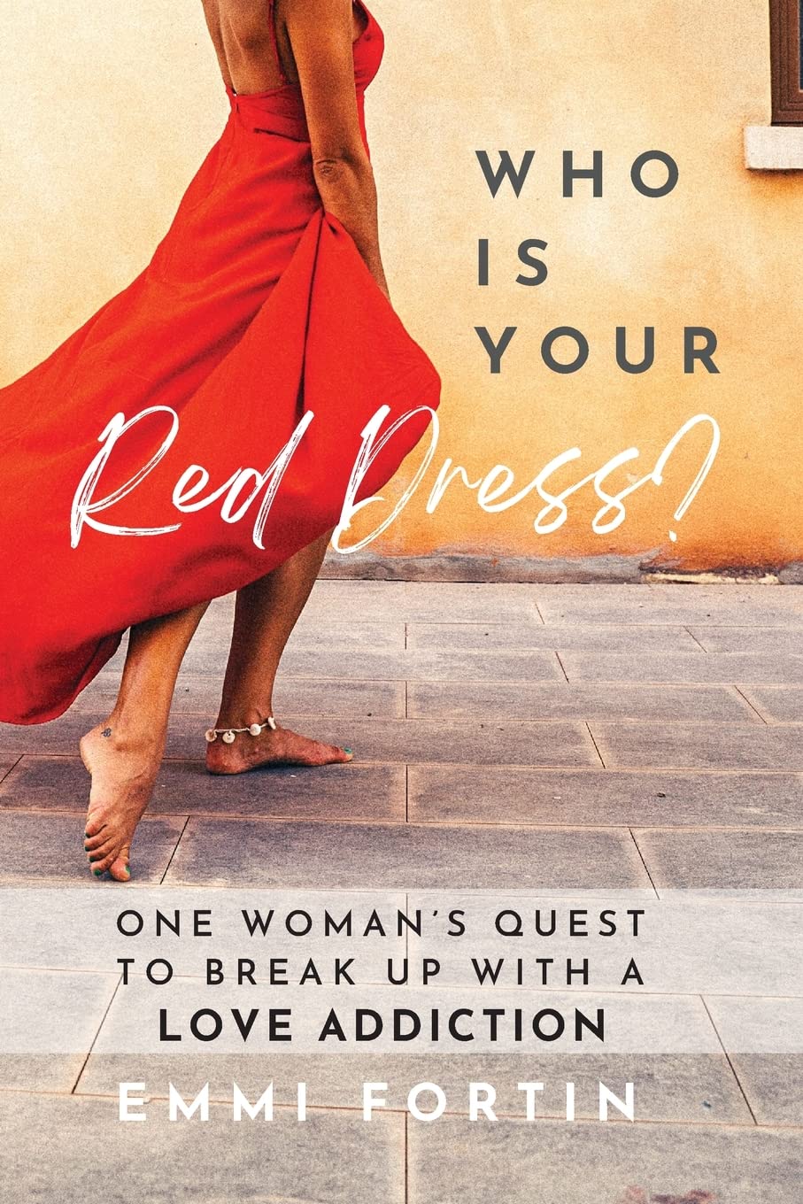 Livre ISBN Who Is Your Red Dress?: One Woman's Quest to Break Up With A Love Addiction (Emmi Fortin)