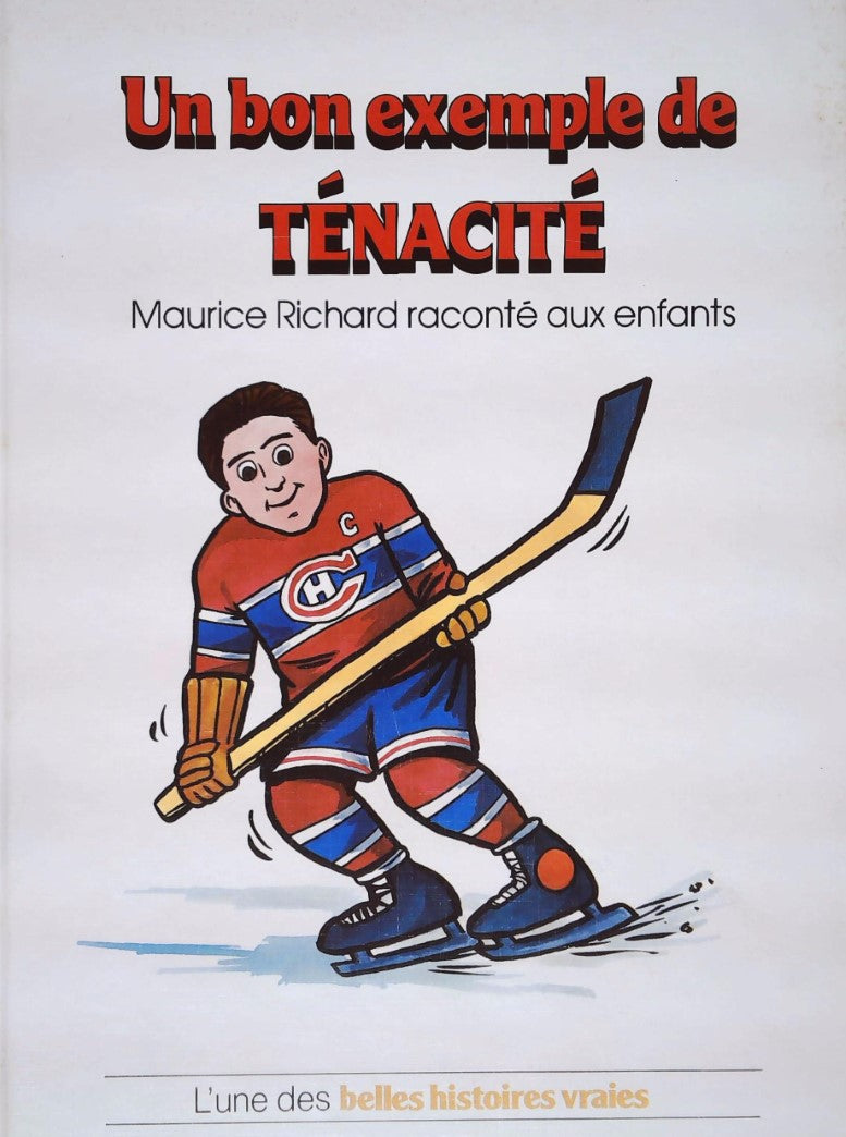 Livre L'une des belles histoires vraies : Un bon exemple de TENACITÉ : Maurice Richard raconté...