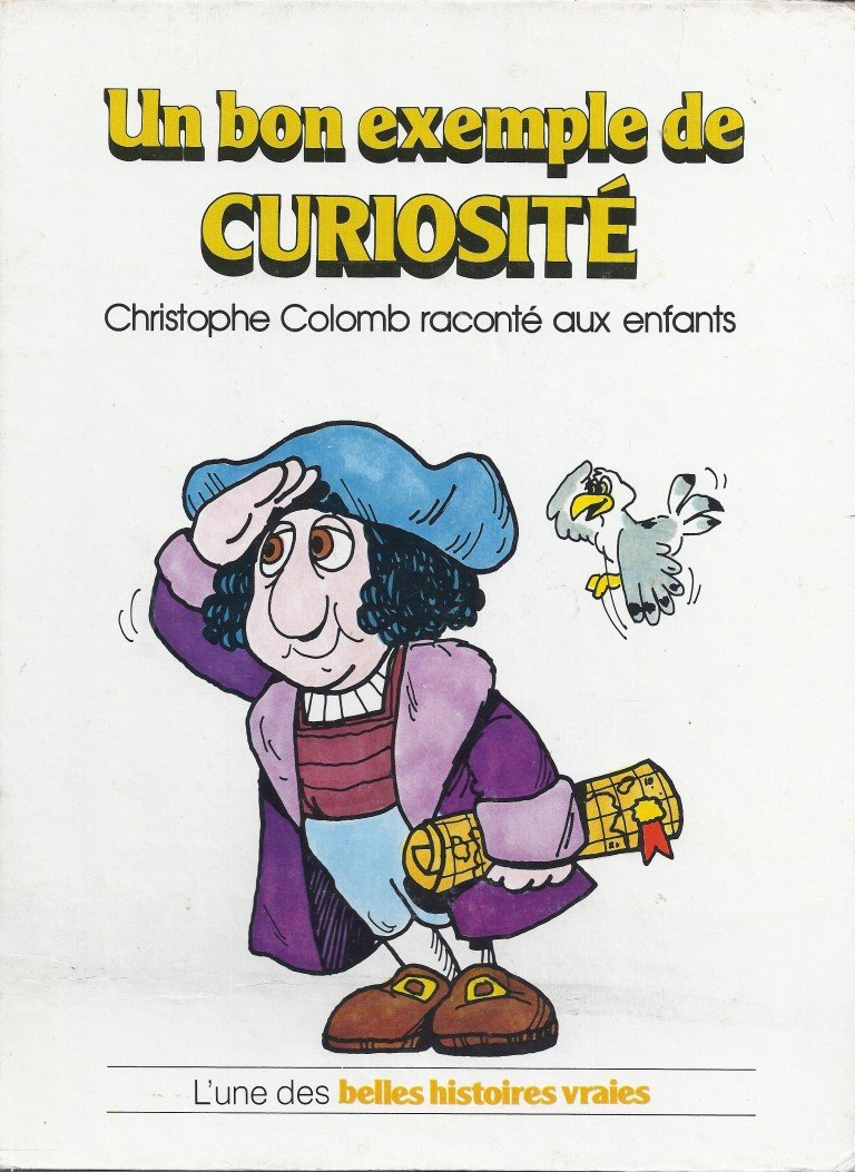 Livre L'une des belles histoires vraies : Un bon exemple de CURIOSITÉ : Christophe Colomb...