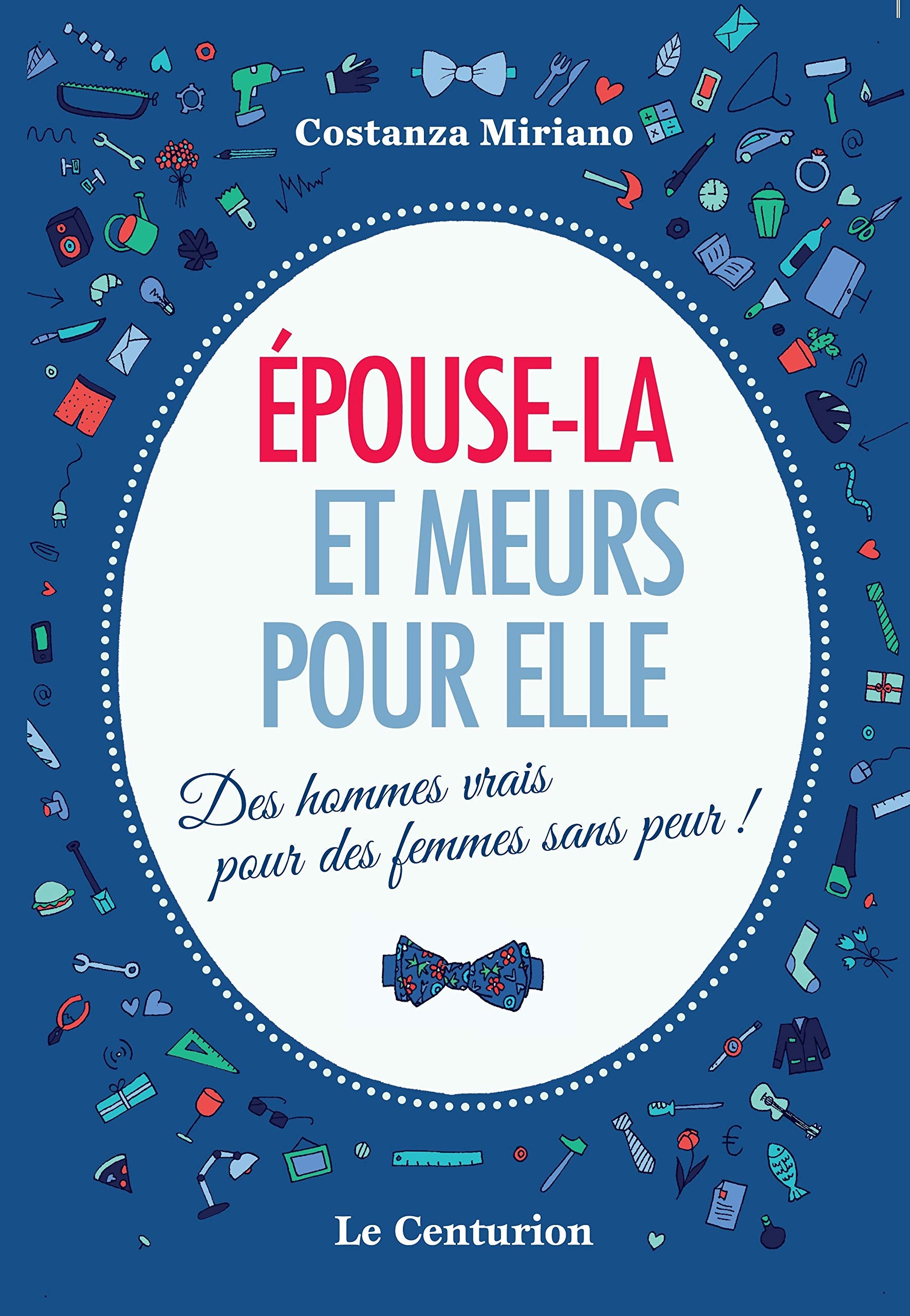 Livre Épouse-la et meurs pour elle : Des hommes vrais pour des femmes sans peur! - Costanza Miria...