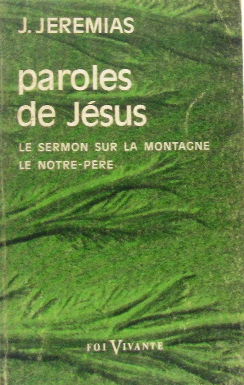 Paroles de Jésus : Le sermon sur la montagne, le Notre-Père - J. Jeremias