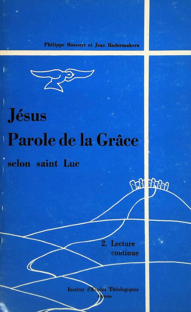 Jésus Parole de la Grâce selon saint Luc - Philippe Bossuyt