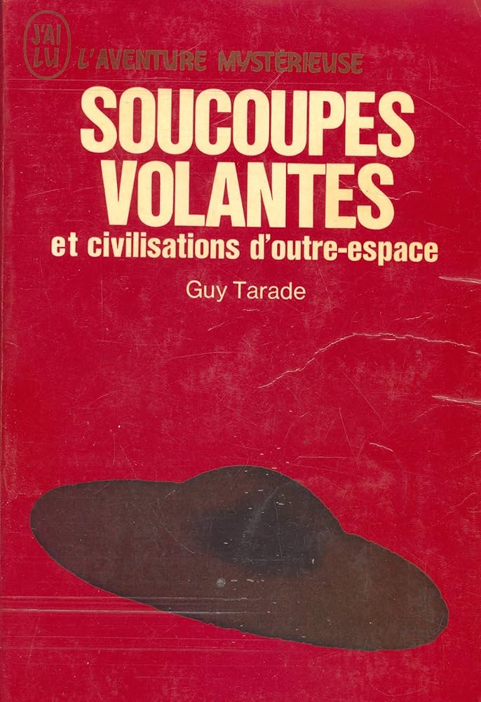 L'aventure mystérieuse : Soucoupes volantes et civilisations d'outre-espace - Guy Tarade