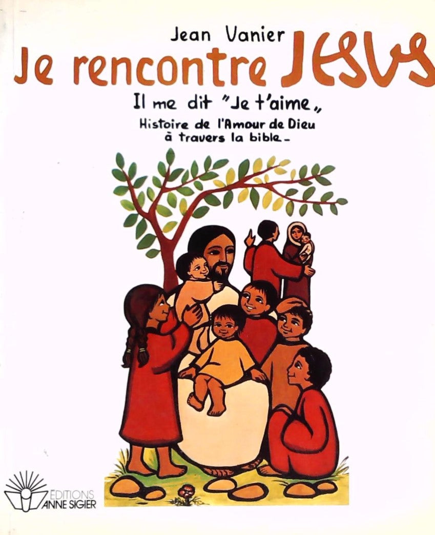 Je rencontre Jésus : Il me dit "Je t'aime" : Histoire de l'amour de Dieu à travers la bible - Jean Vanier