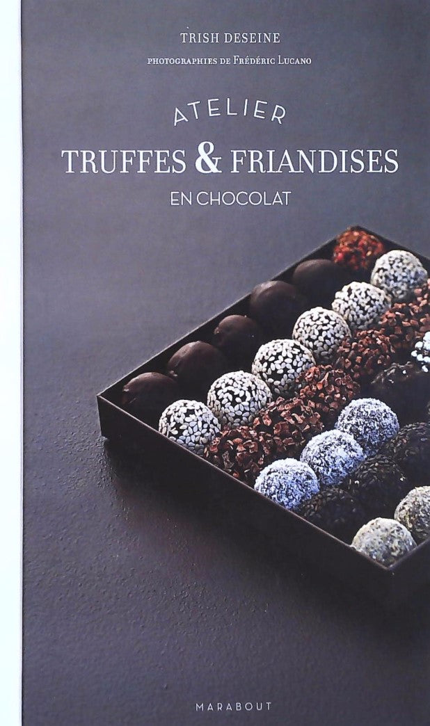 Atelier Truffes & Friandises en chocolat (Livre seulement) - Trish Deseine