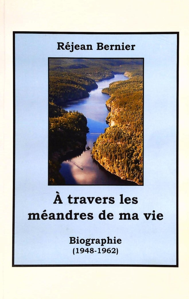 Livre À travers les méandres de ma vie : Biographie (1948-1962) - Réjean Bernier (Livre d'occasion)