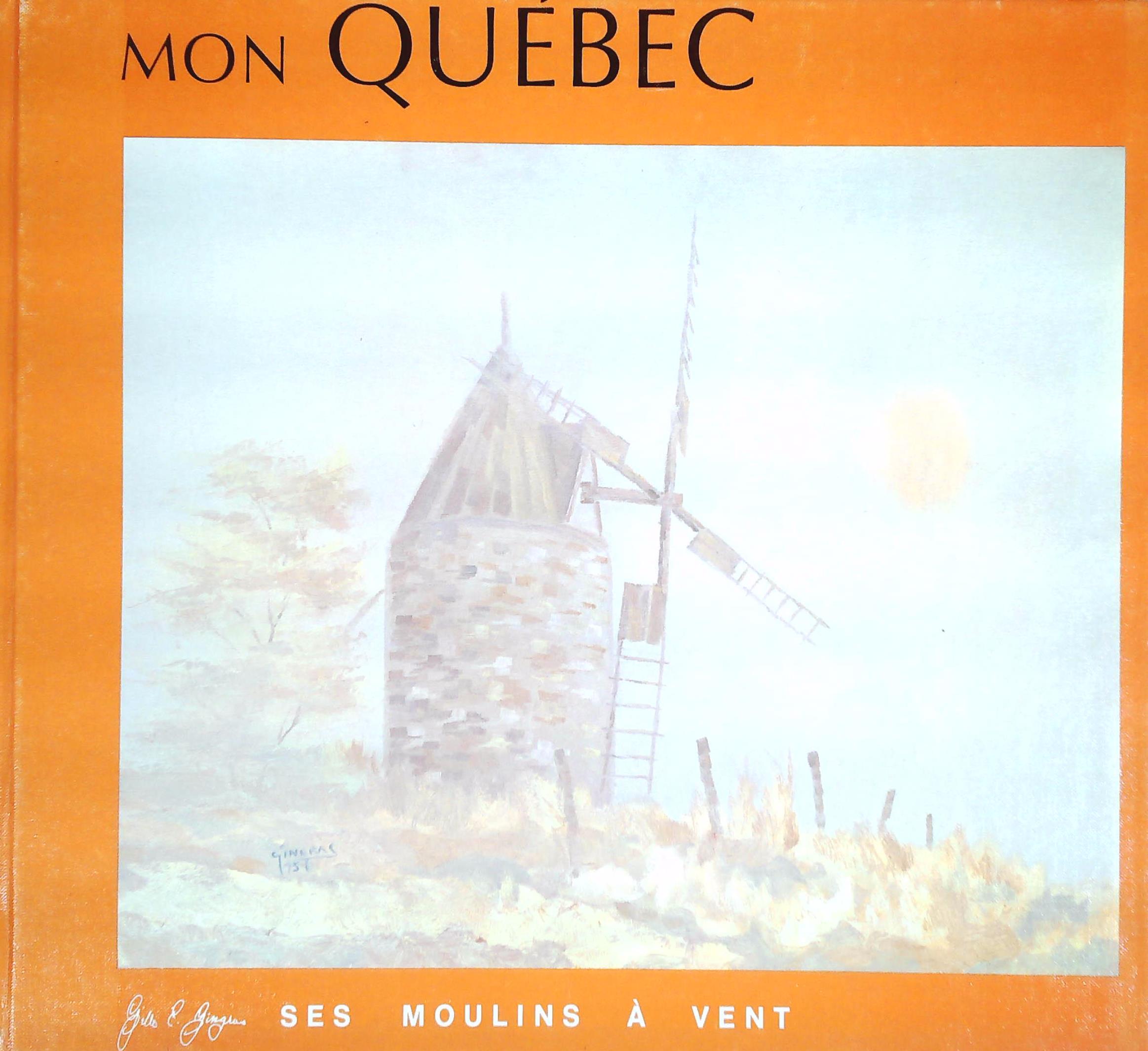 Livre Mon Québec : Ses moulins à vent (Gilles E. Gingras / Lucie Hamel-Gingras) (Livre...