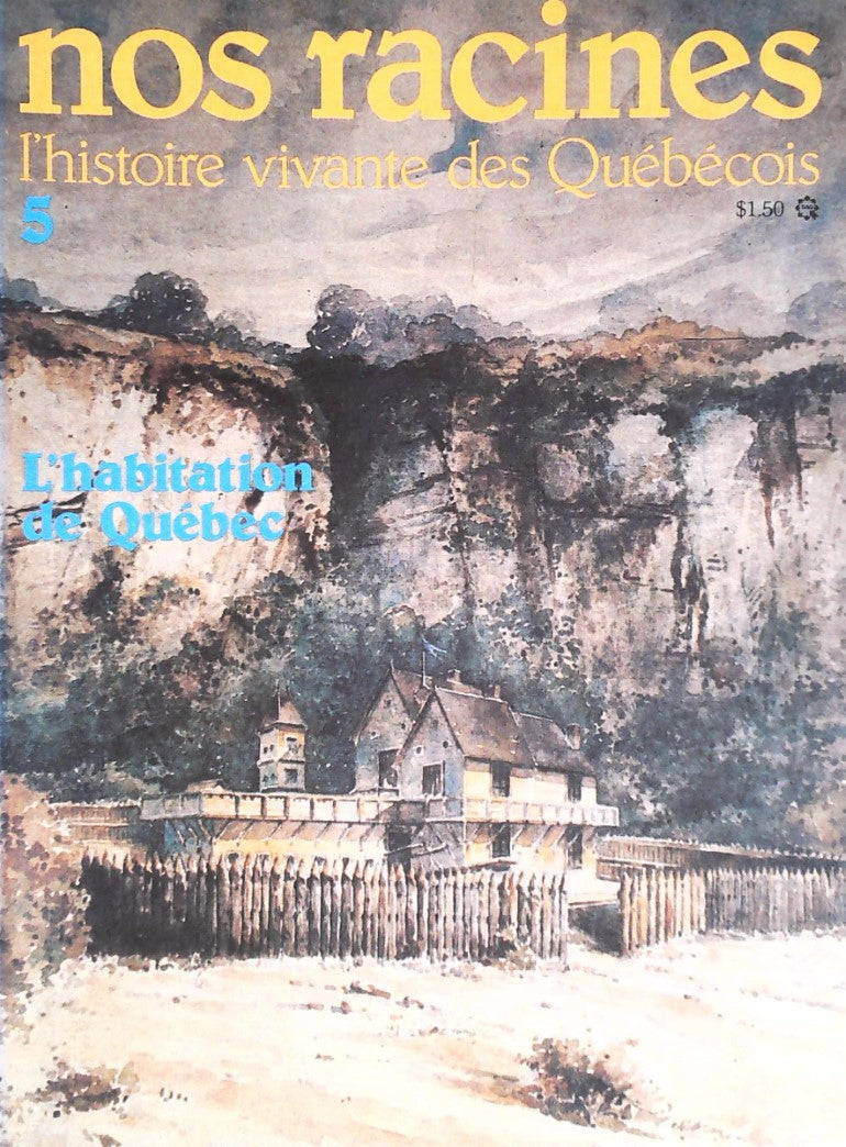 Livre Nos racines : L'histoire vivante des québécois # 5 : L'habitation de Québec (Collectif)...