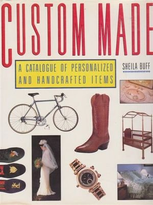 Livre ISBN 0026059606 Custom Made : A Catalogue of Personnalized And Hancrafted Items (Sheila Buff)