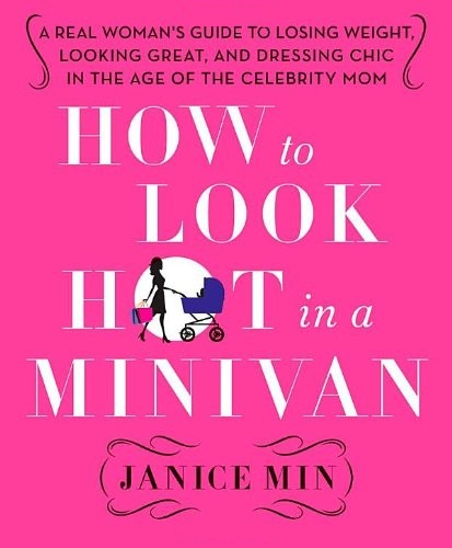 Livre ISBN 0312658974 How to Look Hot in a Minivan: A Real Woman's Guide to Losing Weight, Looking Great, and Dressing Chic in the Age of the Celebrity Mom (Janice Min)