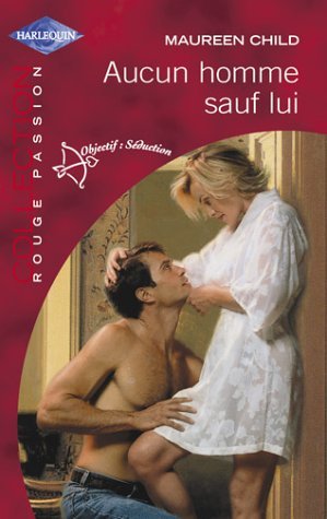 Rouge Passion (Harlequin) : Aucun homme sauf lui - Maureen Child