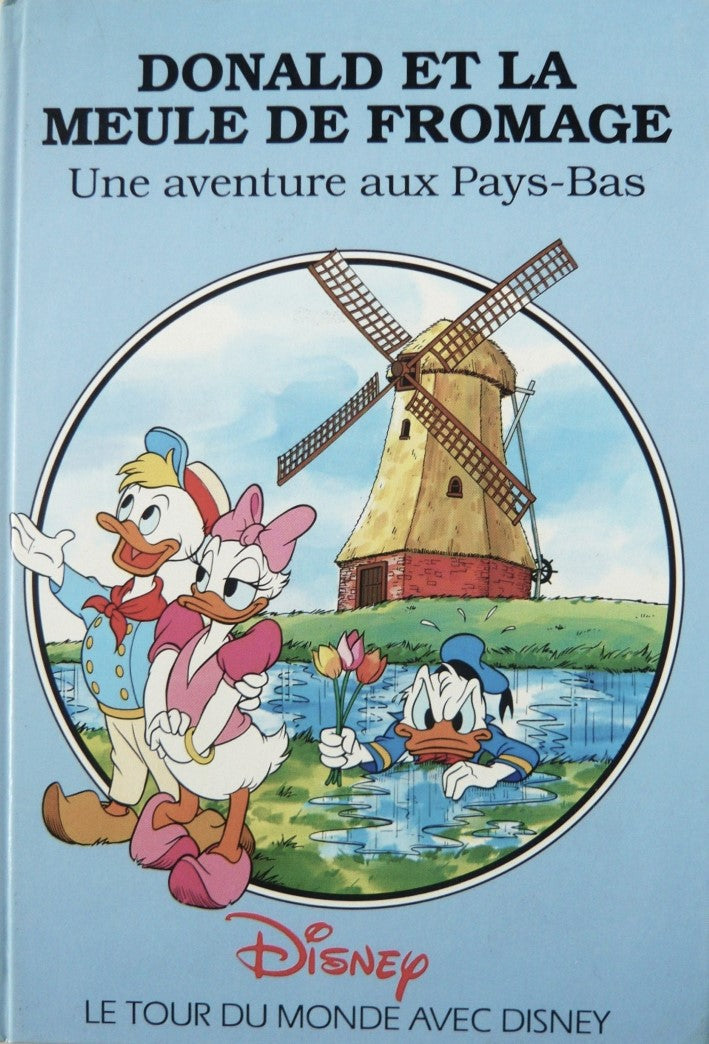 Le tour du monde avec Disney : Donald et la meule de fromage : Une aventure aux Pays-Bas - Disney