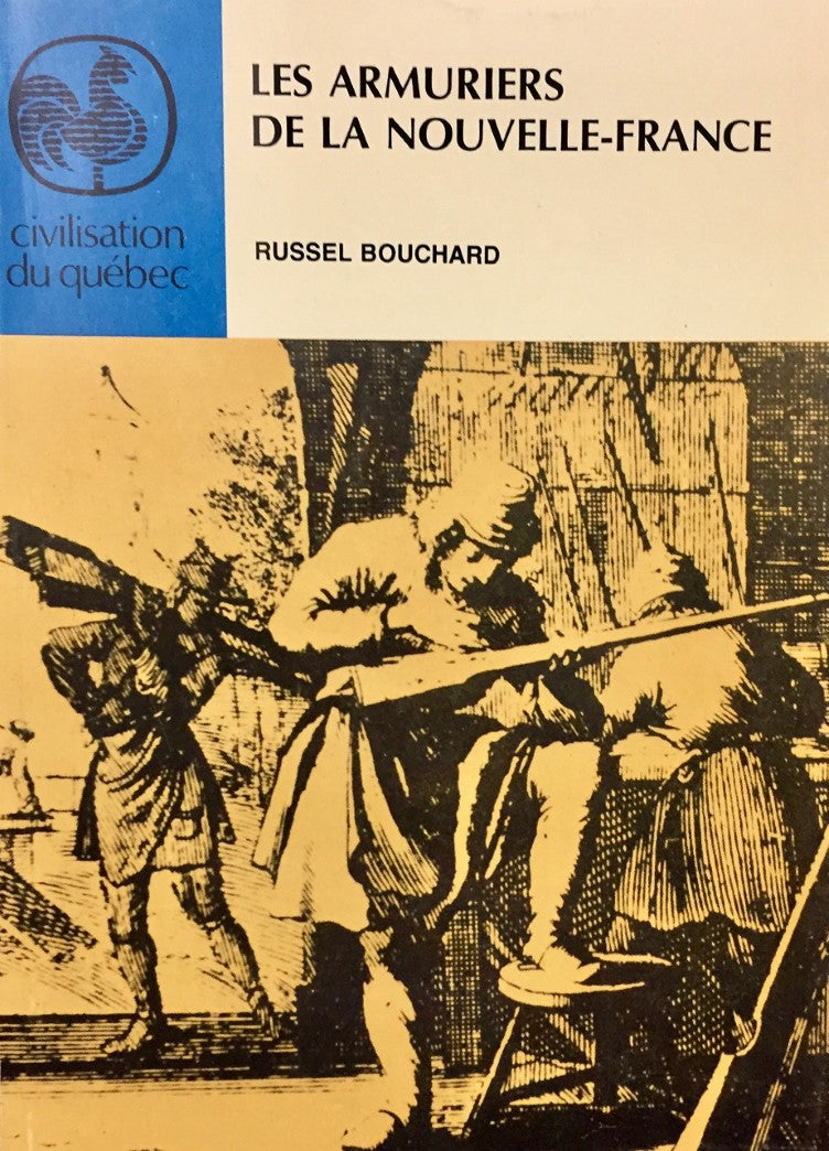 Civilisation du Québec # 21 : Les armuriers de la Nouvelle-France - Russel Bouchard