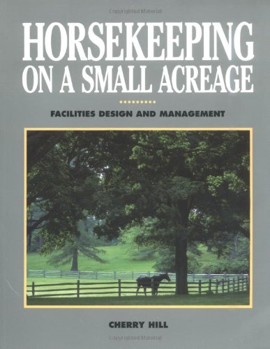 Horsekeeping on a Small Acreage: Facilities Design and Management - Cherry Hill