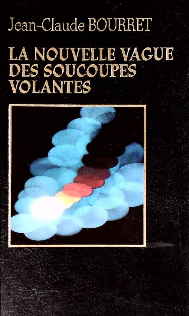 La nouvelle vague des soucoupes volantes - Jean-Claude Bourret