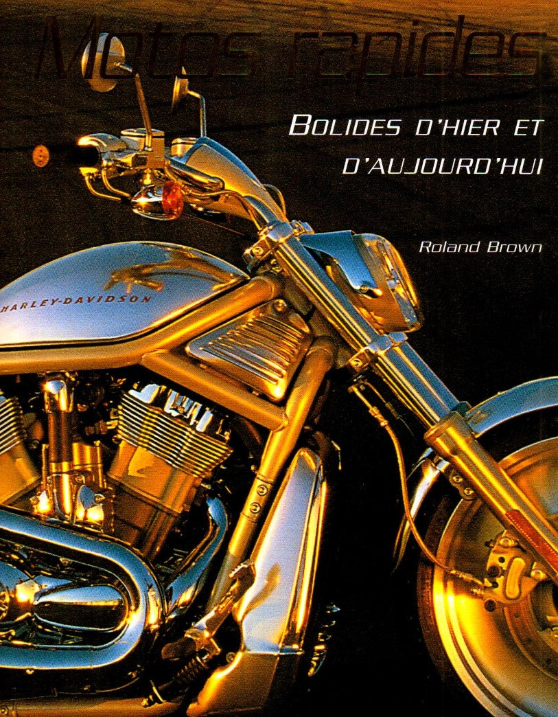 Motos rapides : Bolides d'hier et d'aujourd'hui - Roland Brown