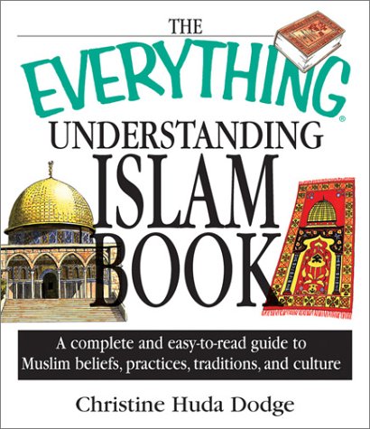 Livre ISBN 1580627838 The Everything Understanding Islam Book: A Complete and Easy to Read Guide to Muslim Beliefs, Practices, Traditions, and Culture (Christine Huda Dodge)