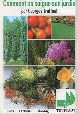 Comment on soigne son jardin - Georges Truffaut