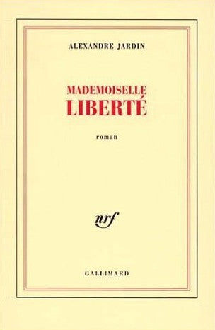 Mademoiselle Liberté - Alexandre Jardin